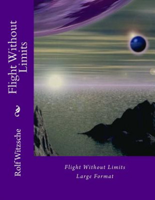 Knjiga Flight Without Limits (Large): Large Format Rolf A F Witzsche