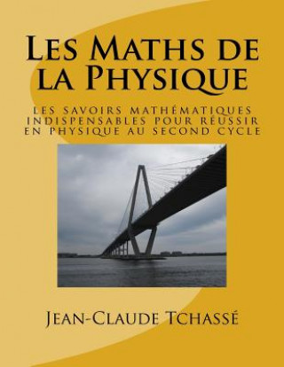 Carte Les Maths de la Physique: les savoirs mathématiques indispensables pour réussir en physique au second cycle MR Jean Tchasse