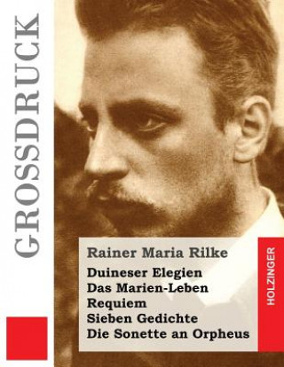 Книга Duineser Elegien / Das Marien-Leben / Requiem / Sieben Gedichte / Die Sonette an Orpheus (Großdruck) Rainer Maria Rilke
