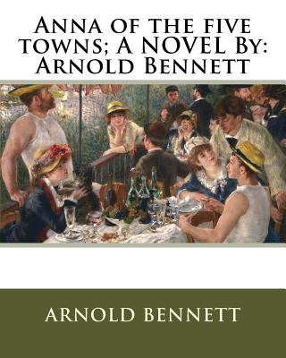 Książka Anna of the five towns; A NOVEL By: Arnold Bennett Arnold Bennett