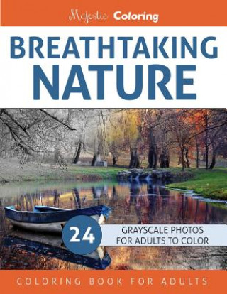 Kniha Breathtaking Nature: Grayscale Photo Coloring Book for Adults Majestic Coloring