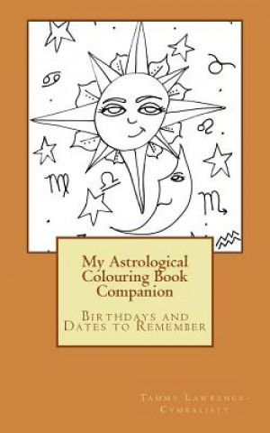 Carte My Astrological Colouring Book Companion: Birthdays and Dates to Remember Tammy Lawrence-Cymbalisty