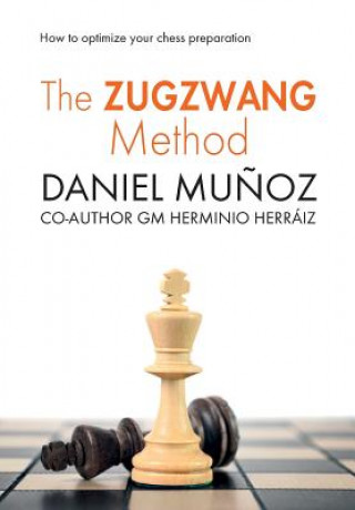 Carte The Zugzwang Method: How to optimize your chess preparation Daniel Munoz Sanchez