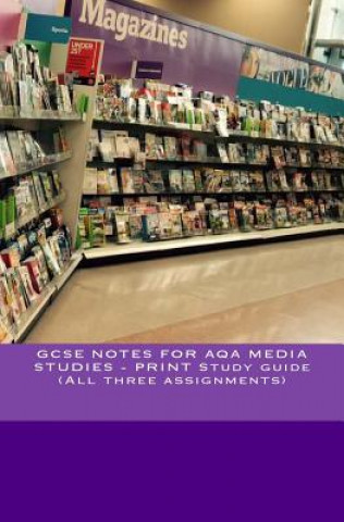 Kniha GCSE NOTES FOR AQA MEDIA STUDIES - PRINT Study guide (All three assignments) MR Joe Broadfoot