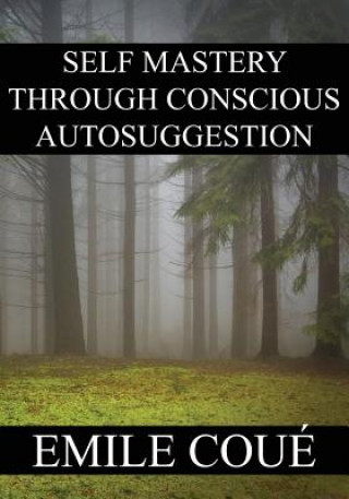 Carte Self Mastery Through Conscious Autosuggestion Emile Coue