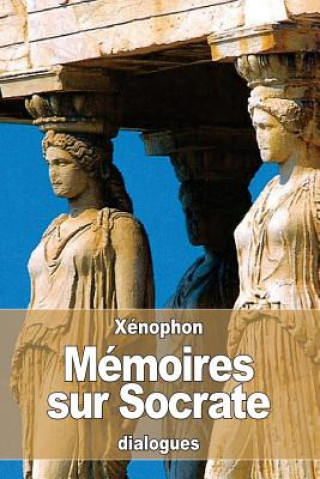 Könyv Mémoires sur Socrate Xenophon