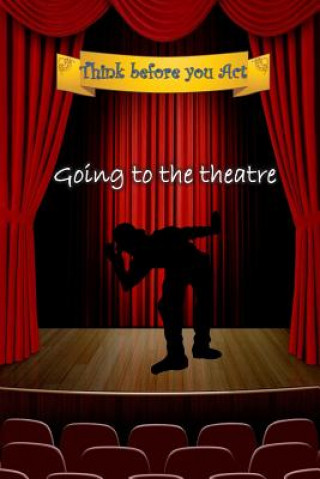 Knjiga Think before you act - going to the theatre: Kids booklet for Preparation and deepening the experience of going to the theatre Ayelet Peles