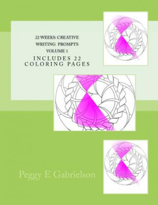 Książka 22 WEEKS Creative WRITING Prompts Volume 1: Includes 22 Coloring Pages Peggy Gabrielson E