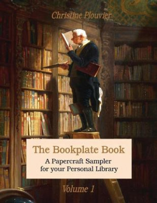 Knjiga The Bookplate Book, Volume 1: A Papercraft Sampler for your Personal Library Christine Plouvier