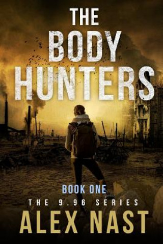 Książka The Body Hunters - 9.96 Series (Dystopian / Post-Apocalyptic Action - Book 1) Alex Nast