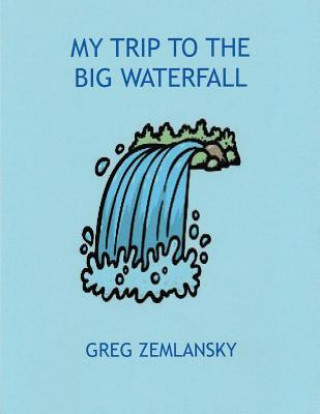Knjiga My Trip To The Big Waterfall Greg Zemlansky