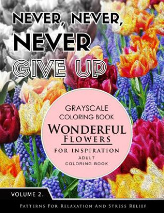 Carte Wonderful Flower for Inspiration Volume 2: Grayscale coloring books for adults Relaxation with motivation quote (Adult Coloring Books Series, grayscal Grayscale Fantasy Publishing