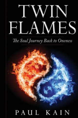 Könyv Twin Flames: : The Soul Journey Back to Oneness Paul Kain