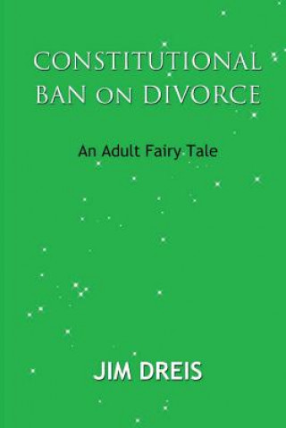 Kniha Constitutional Ban on Divorce - An Adult Fairy Tale Jim Dreis