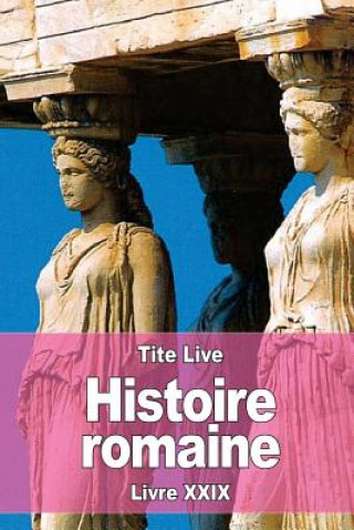 Könyv Histoire romaine: Livre XXIX Tite Live