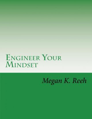 Knjiga Engineer Your Mindset: A Forty Day Program Designed to Help Your Transform Your Thinking Megan K Reeh