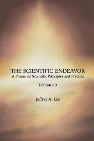 Книга The Scientific Endeavor: A Primer on Scientific Principles and Practice Jeffrey A Lee