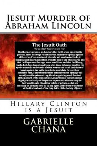 Kniha Jesuit Murder of Abraham Lincoln: Hillary Clinton is a Jesuit Gabrielle Chana