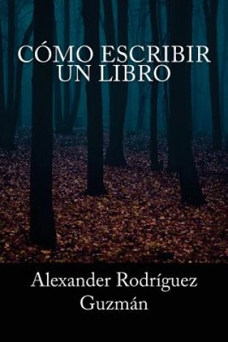 Könyv Cómo Escribir un Libro Alexander Rodriguez Guzman