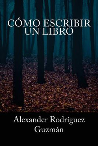 Книга Cómo Escribir un Libro Alexander Rodriguez Guzman