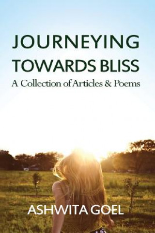 Kniha Journeying Towards Bliss: A Collection of Articles & Poems Ashwita Goel