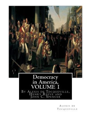 Carte Democracy in America, By Alexis de Tocqueville, translated By Henry Reeve(9 September 1813 - 21 October 1895)VOLUME 1: with an original preface and no Alexis De Tocqueville