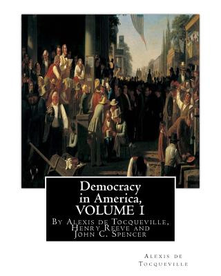 Kniha Democracy in America, By Alexis de Tocqueville, translated By Henry Reeve(9 September 1813 - 21 October 1895)VOLUME 1: with an original preface and no Alexis De Tocqueville