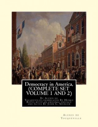 Carte Democracy in America, By Alexis de Tocqueville, translated By Henry Reeve: (9 September 1813 - 21 October 1895)COMPLETE SET VOLUME1, AND 2. With an or Alexis De Tocqueville