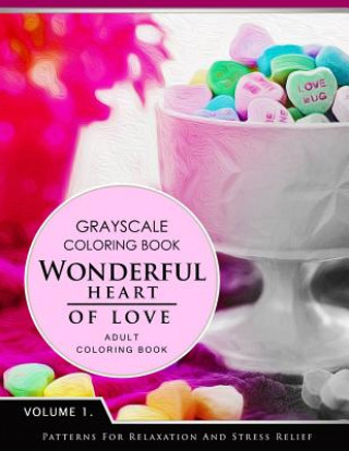 Kniha Wonderful Heart of Love Volume 1: Grayscale coloring books for adults Relaxation (Adult Coloring Books Series, grayscale fantasy coloring books) Grayscale Fantasy Publishing