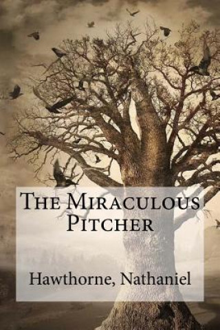 Kniha The Miraculous Pitcher Hawthorne Nathaniel