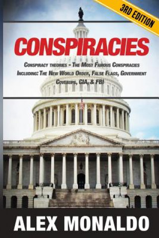 Kniha Conspiracies: Conspiracy Theories - The Most Famous Conspiracies Including: The New World Order, False Flags, Government Cover-ups, Alex Monaldo