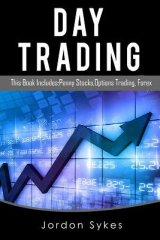 Livre Day Trading: This Book Includes: Penny Stocks, Options Trading, Forex Jordon Sykes