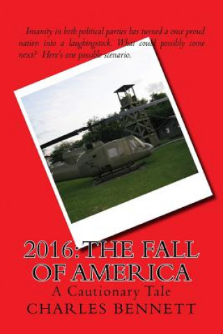 Kniha 2016: The Fall of America: A Cautionary Tale Charles Bennett