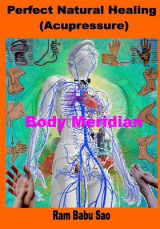 Carte Perfect Natural Healing (Acupressure): Healthy Living in your Hand MR Ram Babu Sao