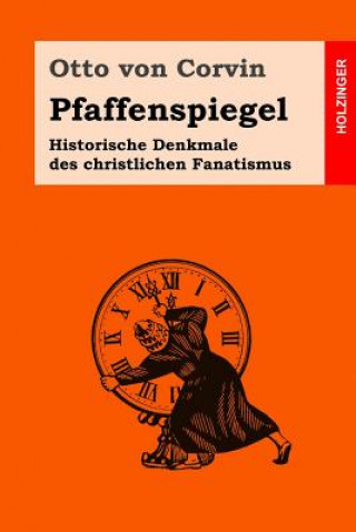Kniha Pfaffenspiegel: Historische Denkmale des christlichen Fanatismus Otto Von Corvin