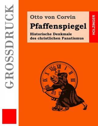 Kniha Pfaffenspiegel (Großdruck): Historische Denkmale des christlichen Fanatismus Otto Von Corvin