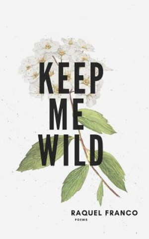 Knjiga Keep Me Wild Raquel Franco