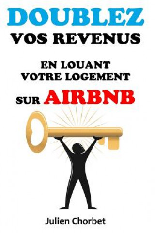 Книга Doublez vos revenus en louant votre logement sur Airbnb Julien Chorbet