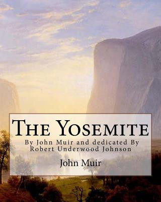 Könyv The Yosemite, By John Muir and dedicated By Robert Underwood Johnson: Robert Underwood Johnson (January 12, 1853 - October 14, 1937) was a U.S. writer John Muir