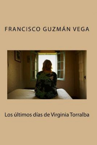 Kniha Los últimos días de Virginia Torralba Francisco Guzman Vega