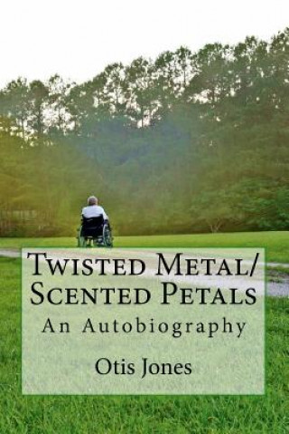 Kniha Twisted Metal/Scented Petals: An Autobiography Otis Jones