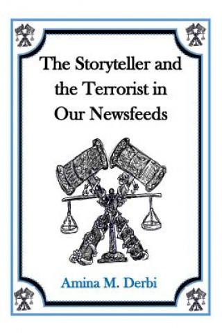 Książka The Storyteller and the Terrorist in Our Newsfeeds Amina M Derbi