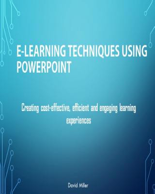 Книга E-Learning Techniques Using PowerPoint: Creating Cost Effective and Engaging Learning Experiences David Miller