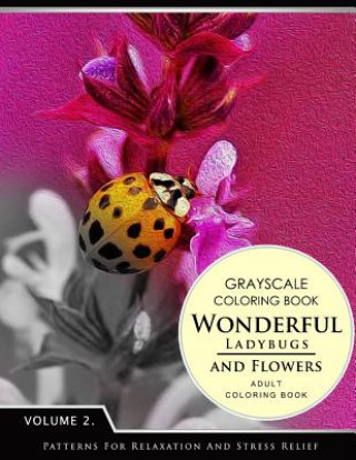 Kniha Wonderful Ladybugs and Flowers Books 2: Grayscale coloring books for adults Relaxation (Adult Coloring Books Series, grayscale fantasy coloring books) Grayscale Fantasy Publishing