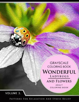 Kniha Wonderful Ladybugs and Flowers Books 3: Grayscale coloring books for adults Relaxation (Adult Coloring Books Series, grayscale fantasy coloring books) Grayscale Fantasy Publishing