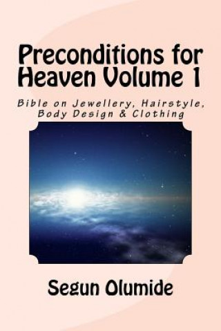 Kniha Preconditions for Heaven Volume 1: Bible on Jewellery, Hairstyle, Body Design & Clothing Apos Segun Olumide