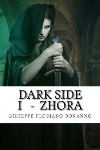 Kniha Dark Side I - Zhora: Cronache di Laxyra Giuseppe Floriano Bonanno