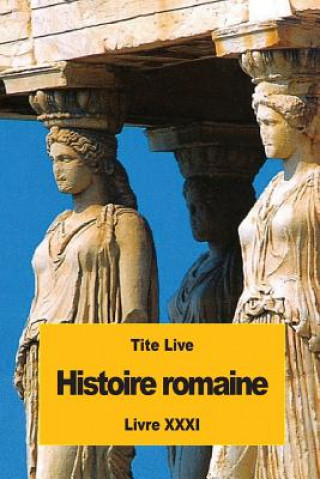 Könyv Histoire romaine: Livre XXXI Tite Live