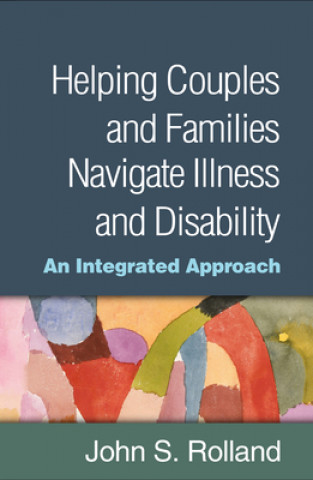 Kniha Helping Couples and Families Navigate Illness and Disability John S. Rolland