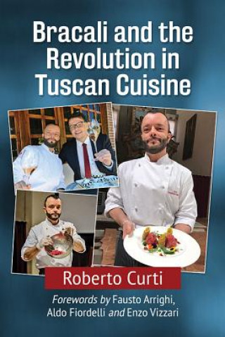 Kniha Bracali and the Revolution in Tuscan Cuisine Roberto Curti
